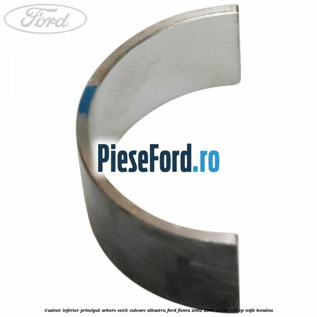 Cuzinet inferior principal arbore cotit culoare albastru Ford Fiesta 2002-2005 ST150 150 cp N4JB benzina