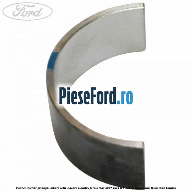Cuzinet inferior principal arbore cotit culoare albastru Ford S-Max 2007-2014 2.0 145 cp AOWA, AOWB, TBWA, TBWB benzina