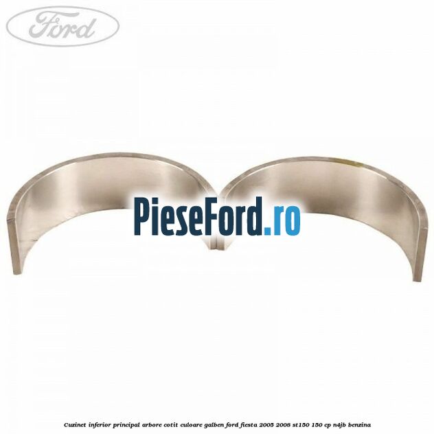 Cuzinet inferior principal arbore cotit culoare galben Ford Fiesta 2005-2008 ST150 150 cp N4JB benzina
