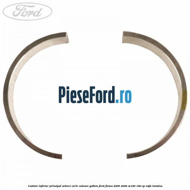 Cuzinet inferior principal arbore cotit culoare galben Ford Fiesta 2005-2008 ST150 150 cp N4JB benzina