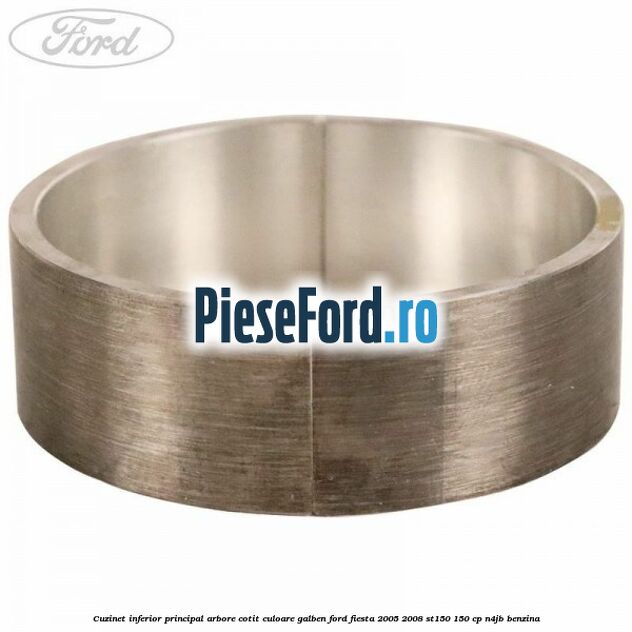 Cuzinet inferior principal arbore cotit culoare galben Ford Fiesta 2005-2008 ST150 150 cp N4JB benzina