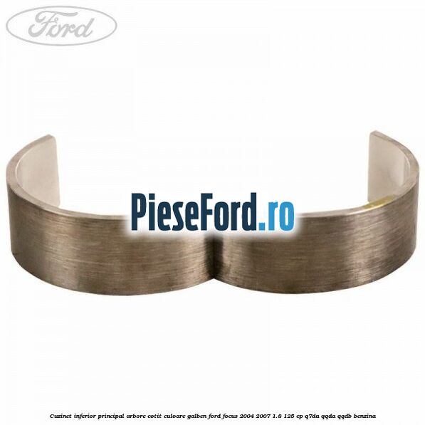 Cuzinet inferior principal arbore cotit culoare galben Ford Focus 2004-2007 1.8 125 cp Q7DA, QQDA, QQDB benzina