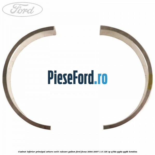 Cuzinet inferior principal arbore cotit culoare galben Ford Focus 2004-2007 1.8 125 cp Q7DA, QQDA, QQDB benzina