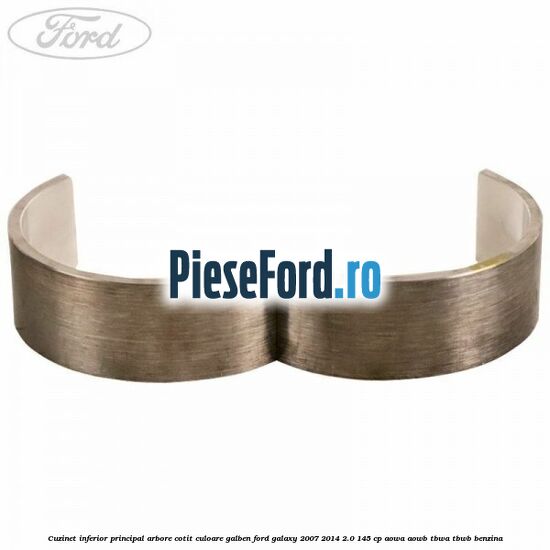 Cuzinet inferior principal arbore cotit culoare galben Ford Galaxy 2007-2014 2.0 145 cp AOWA, AOWB, TBWA, TBWB benzina
