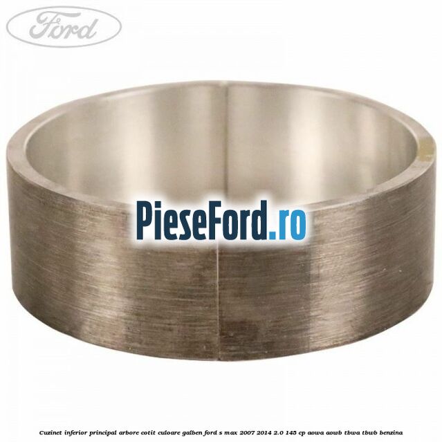 Cuzinet inferior principal arbore cotit culoare galben Ford S-Max 2007-2014 2.0 145 cp AOWA, AOWB, TBWA, TBWB benzina