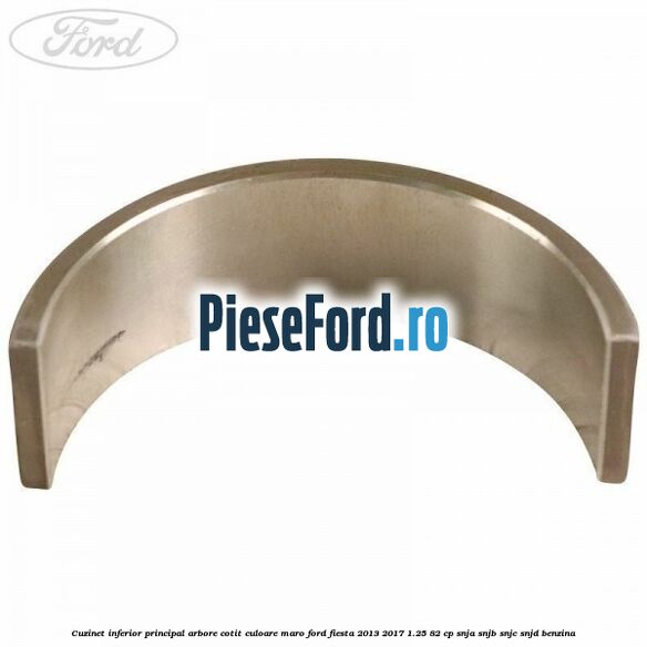 Cuzinet inferior principal arbore cotit culoare maro Ford Fiesta 2013-2017 1.25 82 cp SNJA, SNJB, SNJC, SNJD benzina