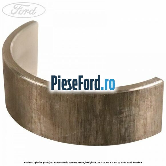Cuzinet inferior principal arbore cotit culoare maro Ford Focus 2004-2007 1.4 80 cp ASDA, ASDB benzina