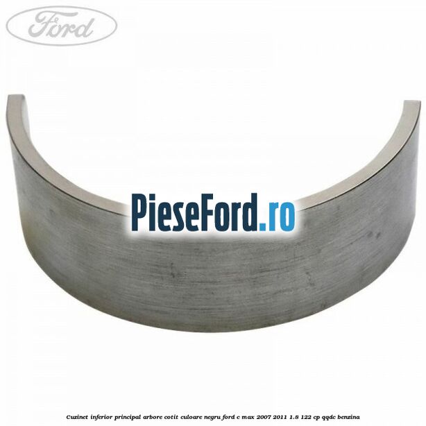 Cuzinet inferior principal arbore cotit culoare negru Ford C-Max 2007-2011 1.8 122 cp QQDC benzina