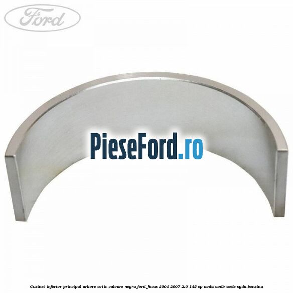 Cuzinet inferior principal arbore cotit culoare negru Ford Focus 2004-2007 2.0 145 cp AODA, AODB, AODE, SYDA benzina