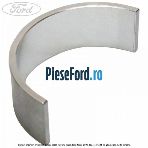 Cuzinet inferior principal arbore cotit culoare negru Ford Focus 2008-2011 1.8 125 cp Q7DA, QQDA, QQDB benzina