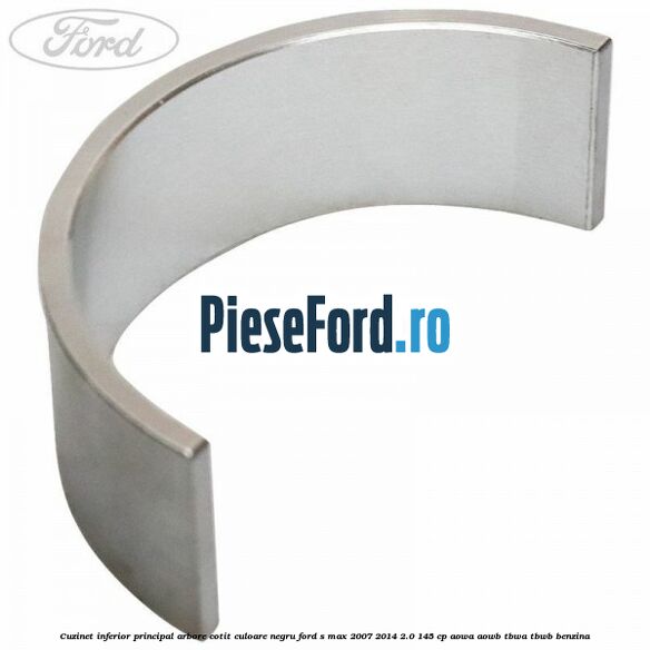 Cuzinet inferior principal arbore cotit culoare negru Ford S-Max 2007-2014 2.0 145 cp AOWA, AOWB, TBWA, TBWB benzina