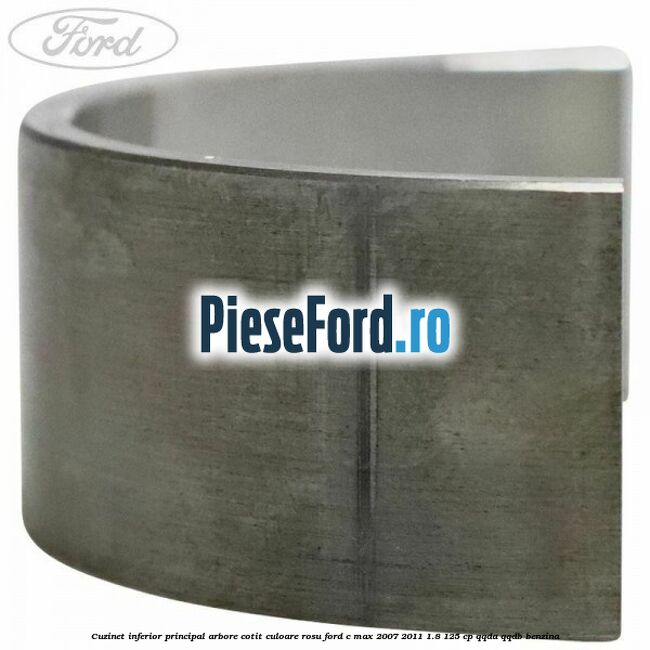 Cuzinet inferior principal arbore cotit culoare rosu Ford C-Max 2007-2011 1.8 125 cp QQDA, QQDB benzina