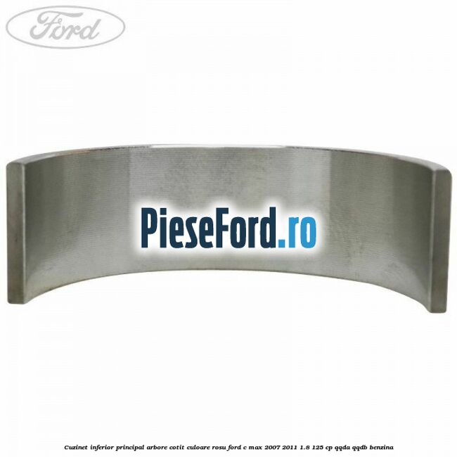 Cuzinet inferior principal arbore cotit culoare rosu Ford C-Max 2007-2011 1.8 125 cp QQDA, QQDB benzina