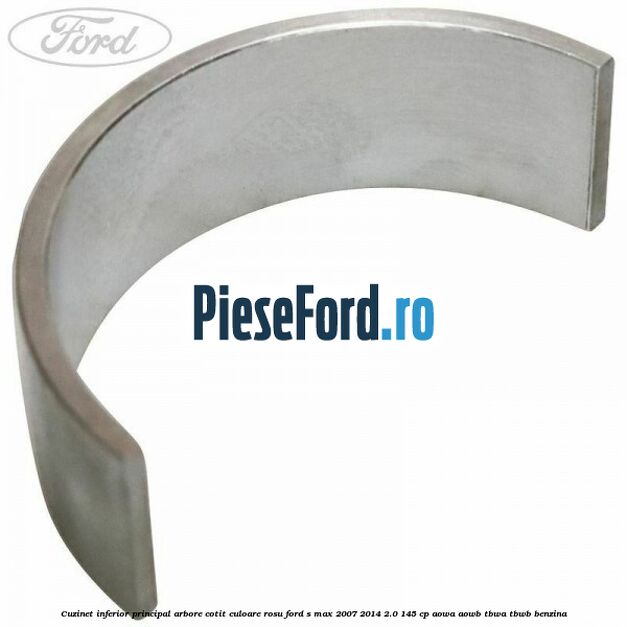 Cuzinet inferior principal arbore cotit culoare rosu Ford S-Max 2007-2014 2.0 145 cp AOWA, AOWB, TBWA, TBWB benzina