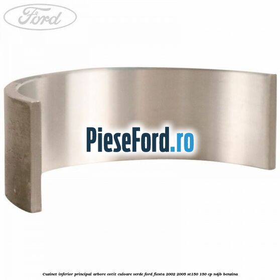 Cuzinet inferior principal arbore cotit culoare verde Ford Fiesta 2002-2005 ST150 150 cp N4JB benzina