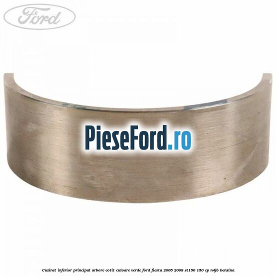 Cuzinet inferior principal arbore cotit culoare verde Ford Fiesta 2005-2008 ST150 150 cp N4JB benzina