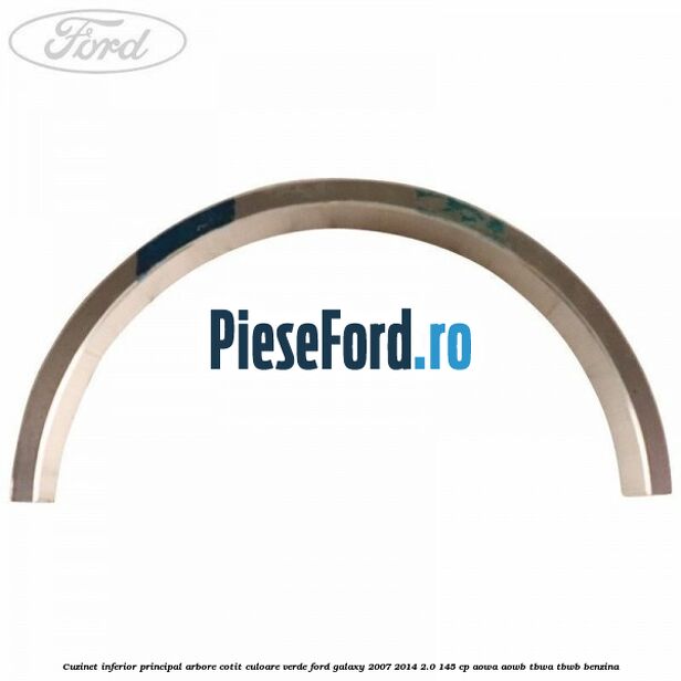 Cuzinet inferior principal arbore cotit culoare verde Ford Galaxy 2007-2014 2.0 145 cp AOWA, AOWB, TBWA, TBWB benzina