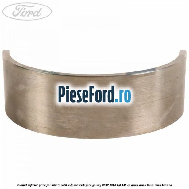 Cuzinet inferior principal arbore cotit culoare verde Ford Galaxy 2007-2014 2.0 145 cp AOWA, AOWB, TBWA, TBWB benzina
