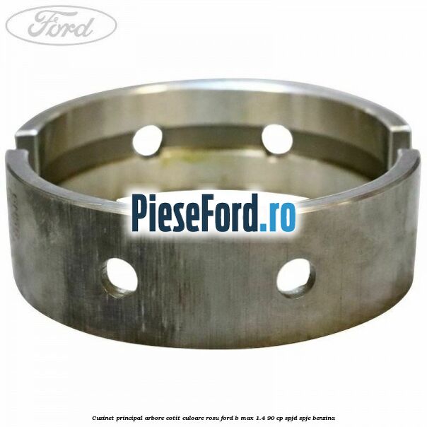 Cuzinet principal arbore cotit culoare rosu Ford B-Max 1.4 90 cp SPJD, SPJE benzina