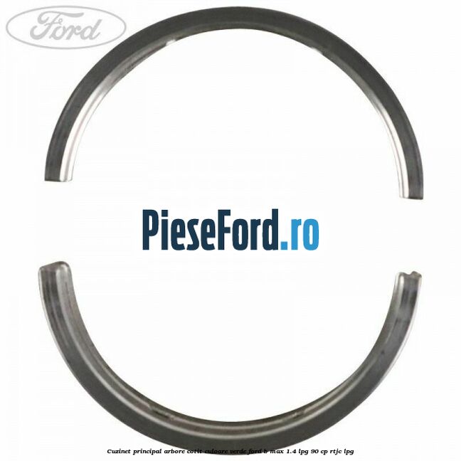 Cuzinet principal arbore cotit culoare verde Ford B-Max 1.4 LPG 90 cp RTJC LPG