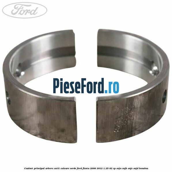 Cuzinet principal arbore cotit culoare verde Ford Fiesta 2008-2012 1.25 82 cp SNJA, SNJB, SNJC, SNJD benzina