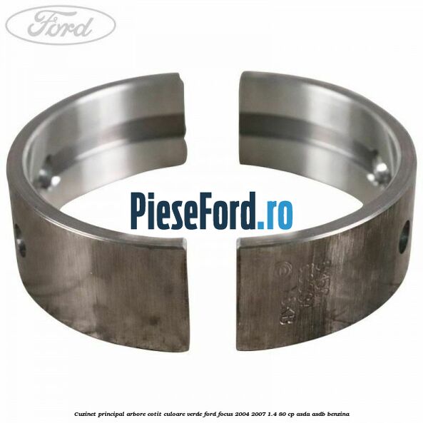 Cuzinet principal arbore cotit culoare verde Ford Focus 2004-2007 1.4 80 cp ASDA, ASDB benzina