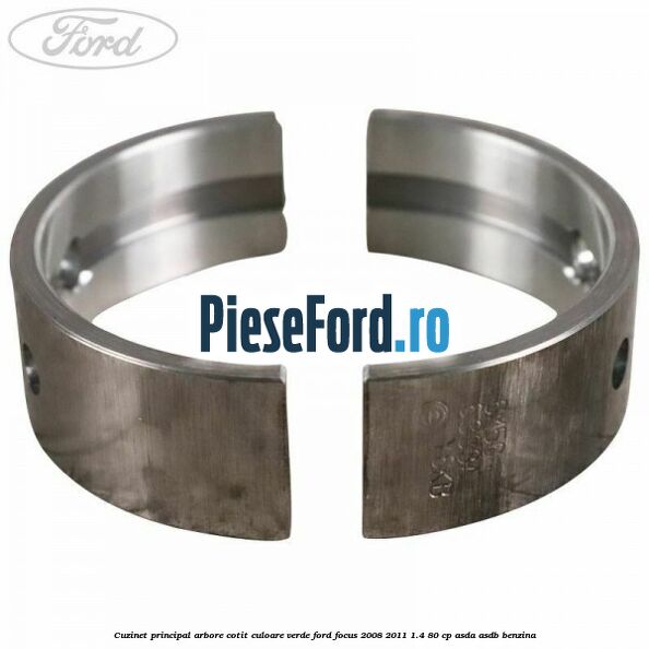 Cuzinet principal arbore cotit culoare verde Ford Focus 2008-2011 1.4 80 cp ASDA, ASDB benzina