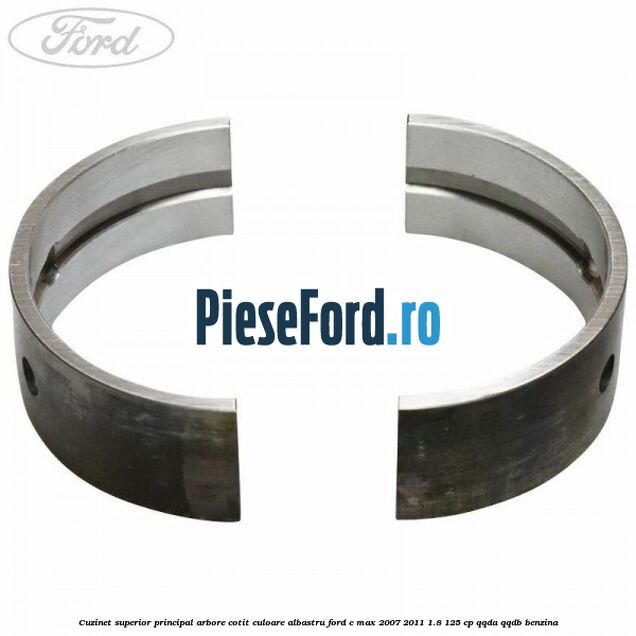 Cuzinet superior principal arbore cotit culoare albastru Ford C-Max 2007-2011 1.8 125 cp QQDA, QQDB benzina
