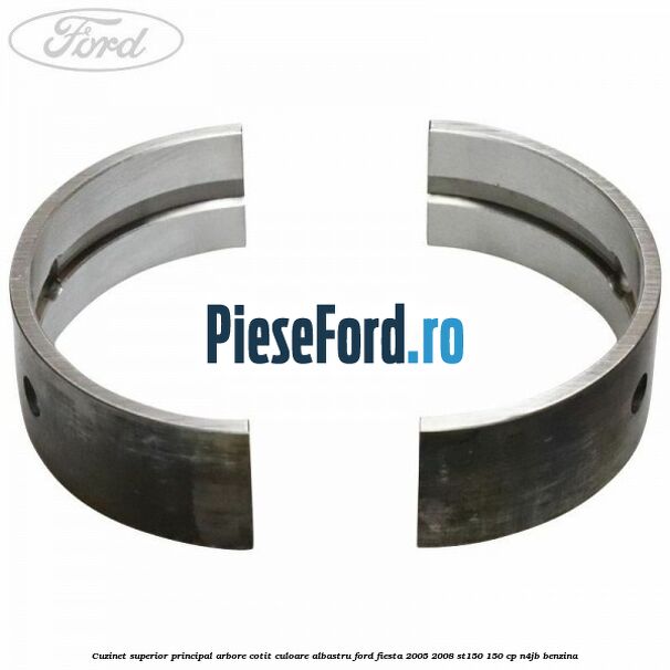 Cuzinet superior principal arbore cotit culoare albastru Ford Fiesta 2005-2008 ST150 150 cp N4JB benzina