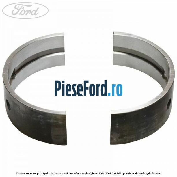 Cuzinet superior principal arbore cotit culoare albastru Ford Focus 2004-2007 2.0 145 cp AODA, AODB, AODE, SYDA benzina