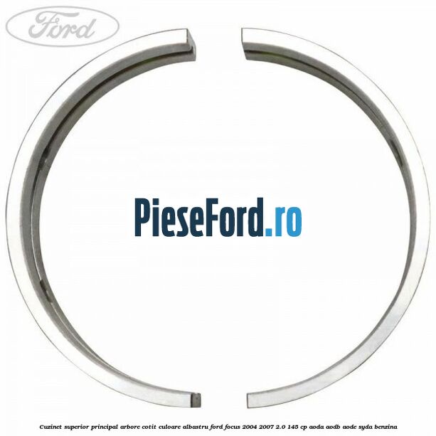 Cuzinet superior principal arbore cotit culoare albastru Ford Focus 2004-2007 2.0 145 cp AODA, AODB, AODE, SYDA benzina