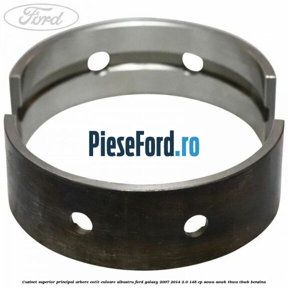 Cuzinet superior principal arbore cotit culoare albastru Ford Galaxy 2007-2014 2.0 145 cp AOWA, AOWB, TBWA, TBWB benzina