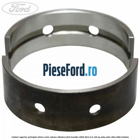 Cuzinet superior principal arbore cotit culoare albastru Ford Mondeo 2008-2014 2.0 145 cp AOBA, AOBC, TBBA, TBBB benzina
