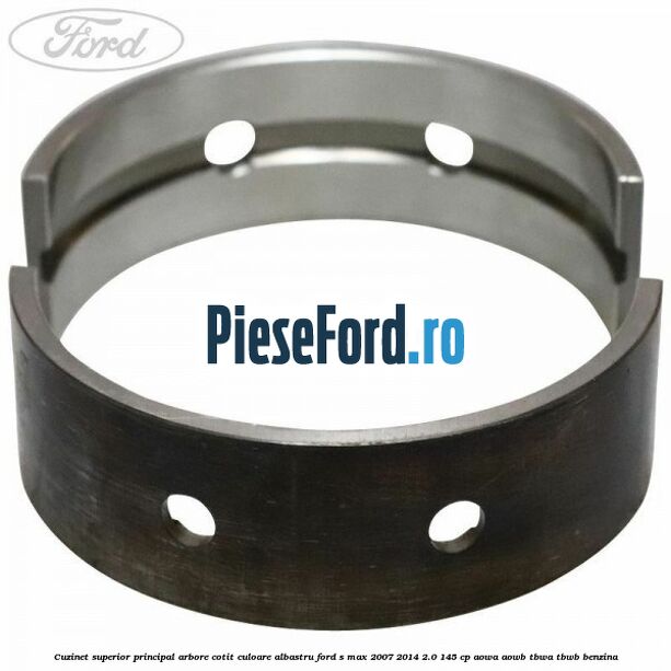 Cuzinet superior principal arbore cotit culoare albastru Ford S-Max 2007-2014 2.0 145 cp AOWA, AOWB, TBWA, TBWB benzina