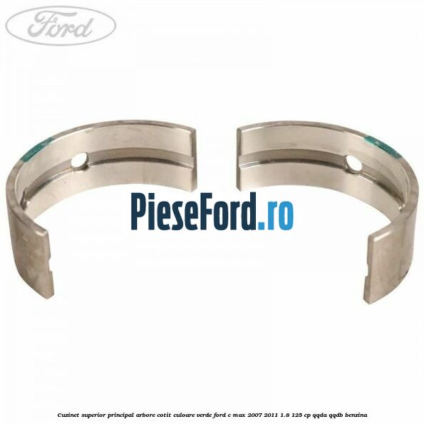 Cuzinet superior principal arbore cotit culoare verde Ford C-Max 2007-2011 1.8 125 cp QQDA, QQDB benzina