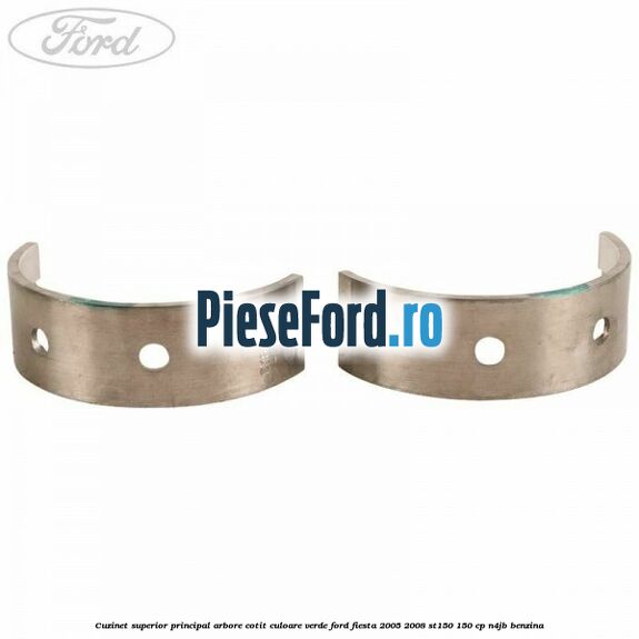 Cuzinet superior principal arbore cotit culoare verde Ford Fiesta 2005-2008 ST150 150 cp N4JB benzina