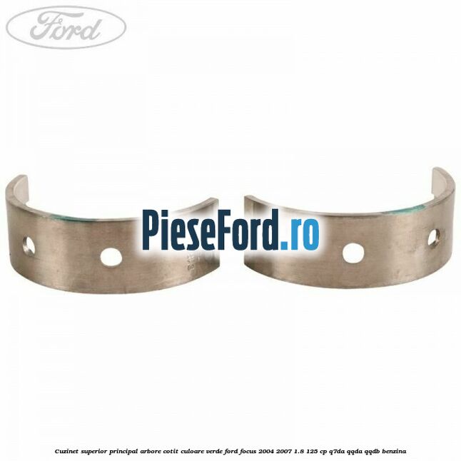 Cuzinet superior principal arbore cotit culoare verde Ford Focus 2004-2007 1.8 125 cp Q7DA, QQDA, QQDB benzina