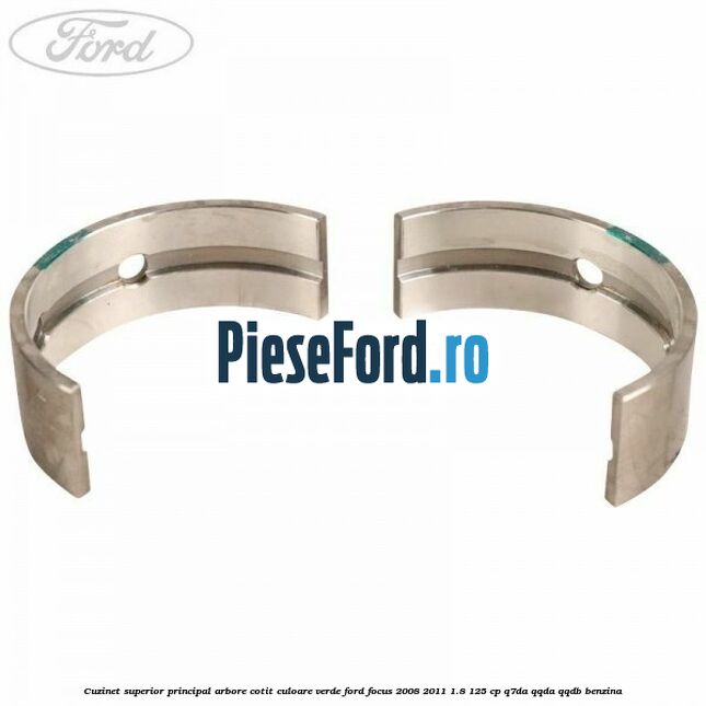 Cuzinet superior principal arbore cotit culoare verde Ford Focus 2008-2011 1.8 125 cp Q7DA, QQDA, QQDB benzina