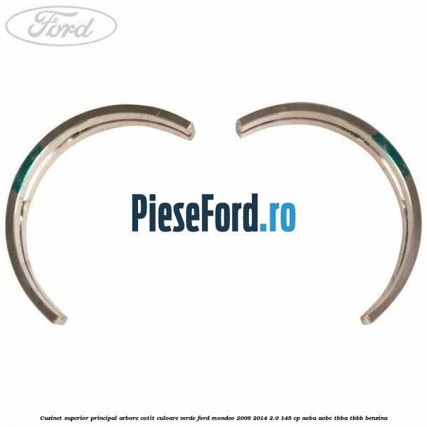 Cuzinet superior principal arbore cotit culoare verde Ford Mondeo 2008-2014 2.0 145 cp AOBA, AOBC, TBBA, TBBB benzina