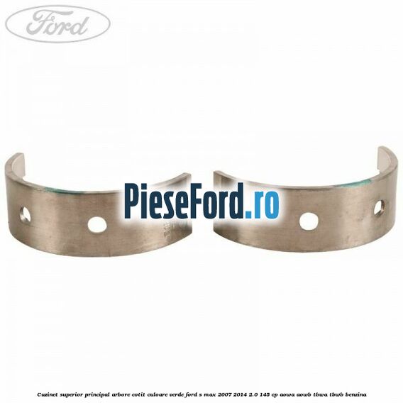 Cuzinet superior principal arbore cotit culoare verde Ford S-Max 2007-2014 2.0 145 cp AOWA, AOWB, TBWA, TBWB benzina
