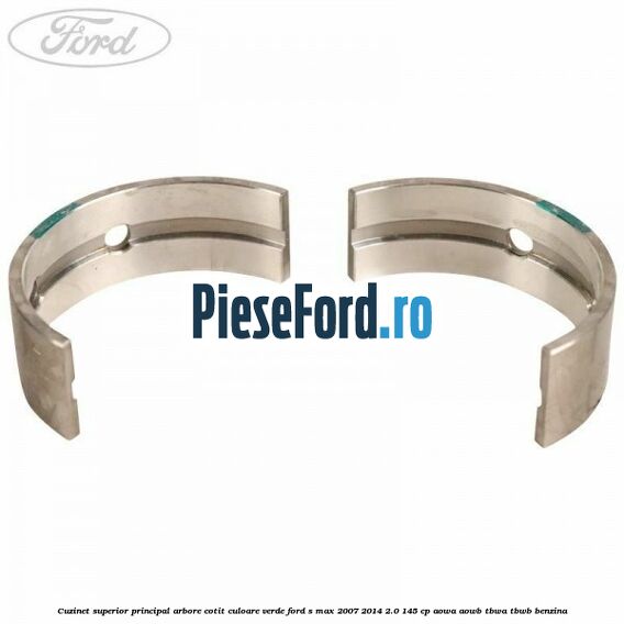 Cuzinet superior principal arbore cotit culoare verde Ford S-Max 2007-2014 2.0 145 cp AOWA, AOWB, TBWA, TBWB benzina