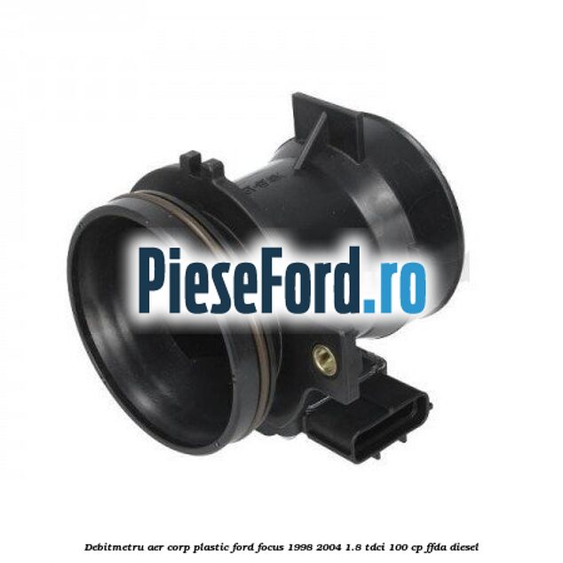 Debitmetru aer corp plastic Ford Focus 1998-2004 1.8 TDCi 100 cp FFDA diesel