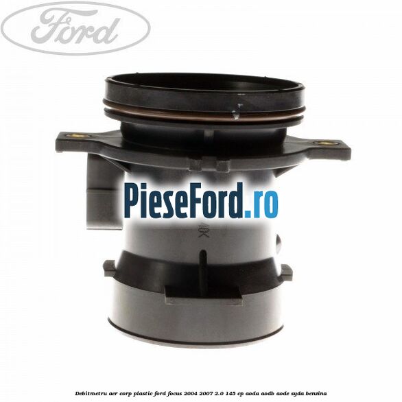 Debitmetru aer corp plastic Ford Focus 2004-2007 2.0 145 cp AODA, AODB, AODE, SYDA benzina