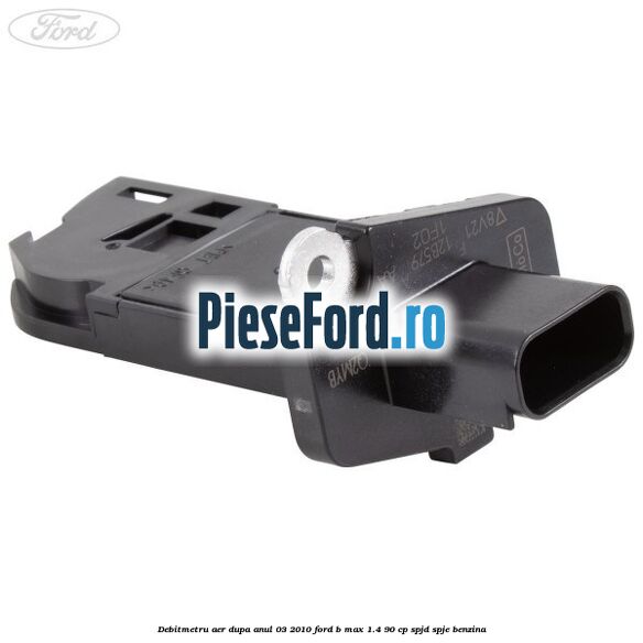 Debitmetru aer dupa anul 03/2010 Ford B-Max 1.4 90 cp SPJD, SPJE benzina