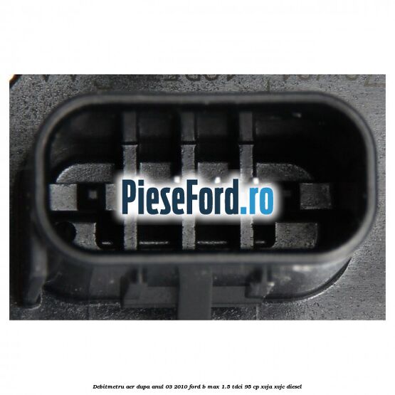 Debitmetru aer dupa anul 03/2010 Ford B-Max 1.5 TDCi 95 cp XVJA, XVJC diesel