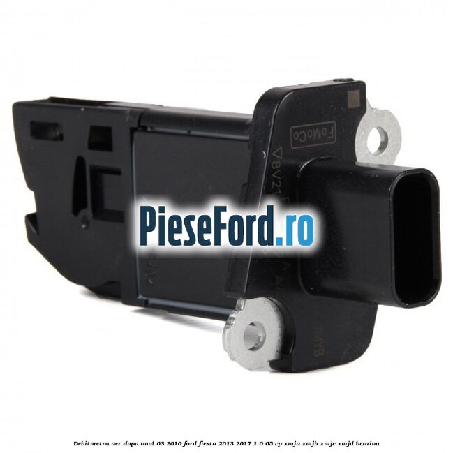 Debitmetru aer dupa anul 03/2010 Ford Fiesta 2013-2017 1.0 65 cp XMJA, XMJB, XMJC, XMJD benzina