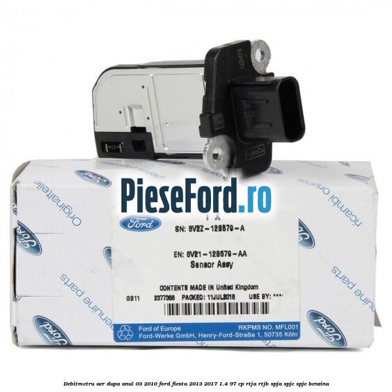 Debitmetru aer dupa anul 03/2010 Ford Fiesta 2013-2017 1.4 97 cp RTJA, RTJB, SPJA, SPJC, SPJE benzina