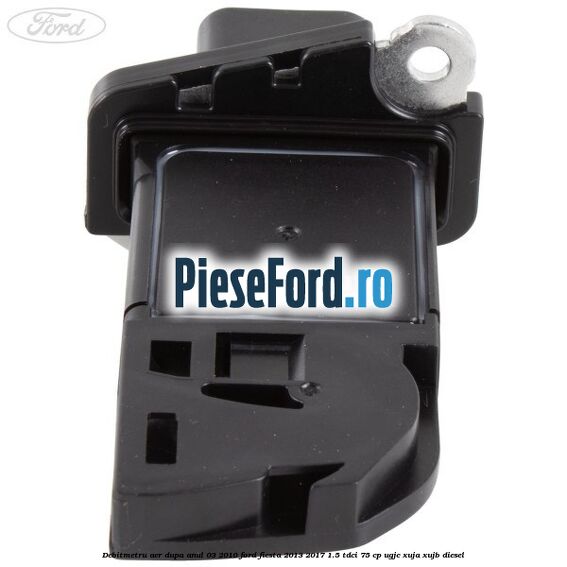 Debitmetru aer dupa anul 03/2010 Ford Fiesta 2013-2017 1.5 TDCi 75 cp UGJC, XUJA, XUJB diesel