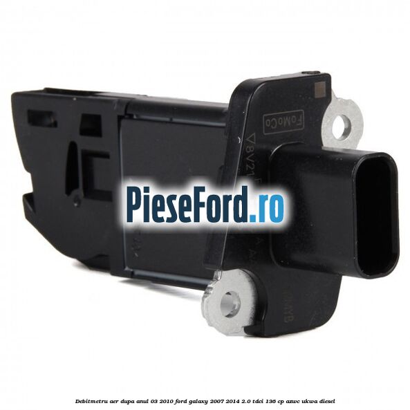 Debitmetru aer dupa anul 03/2010 Ford Galaxy 2007-2014 2.0 TDCi 136 cp AZWC, UKWA diesel