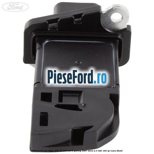 Debitmetru aer dupa anul 03/2010 Ford Galaxy 2007-2014 2.0 TDCi 163 cp TXWA diesel